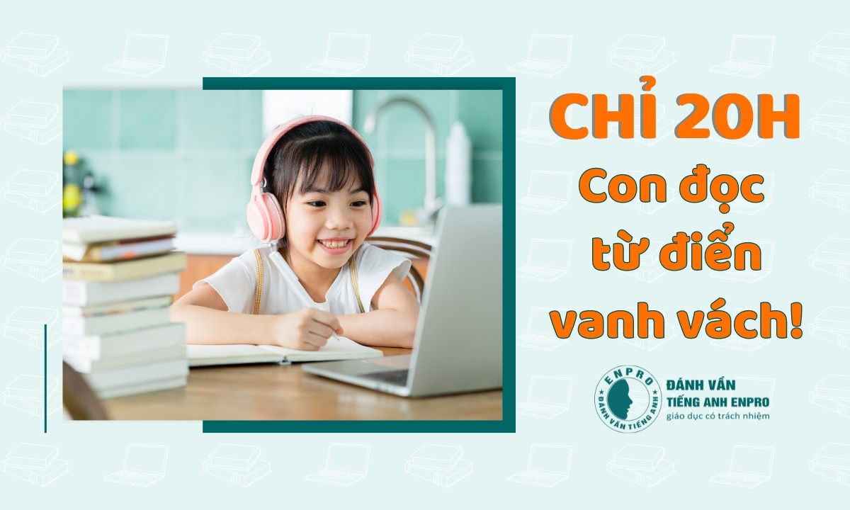 Chỉ 20h - con tự tin đọc từ điển vanh vách!