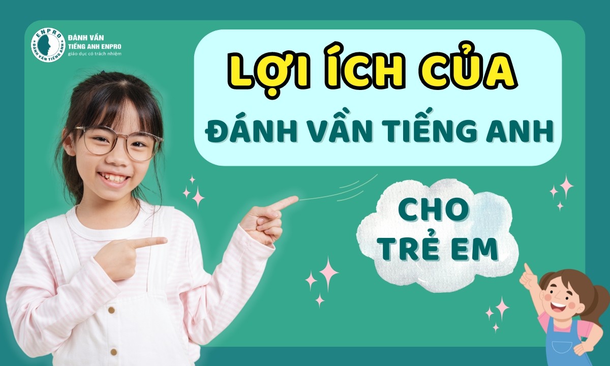 Khám Phá Lợi Ích Bất Ngờ Của Khóa Học Đánh Vần Tiếng Anh Cho Trẻ Em