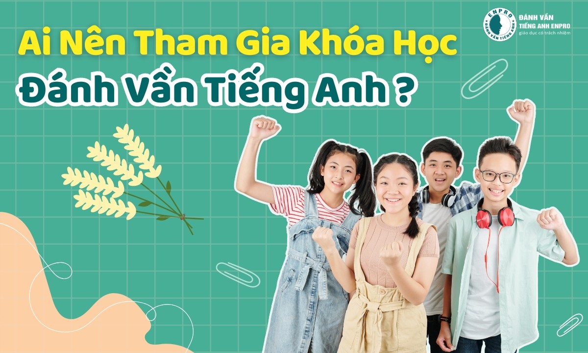 Bật Mí Ai Nên Tham Gia Khóa Học Đánh Vần Tiếng Anh Và Tại Sao?