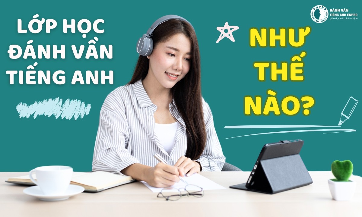Đừng Nên Bỏ Lỡ: Lớp Học Đánh Vần Tiếng Anh Của Enpro Như Thế Nào?